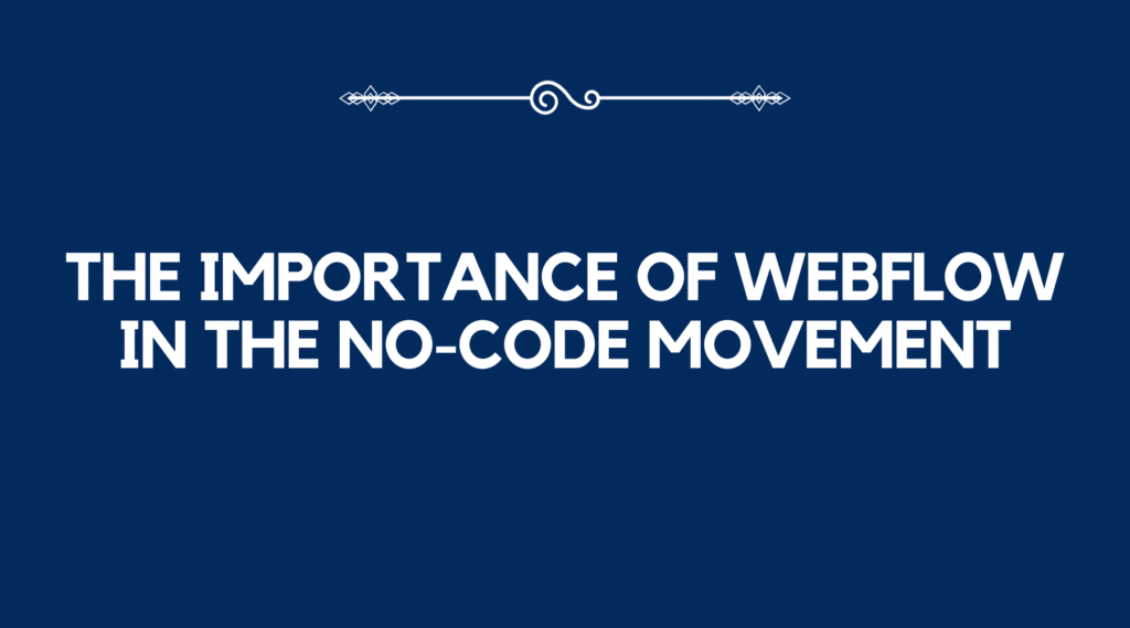 The Importance of Webflow in the No-Code Movement